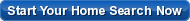 Start Your Home Search Now